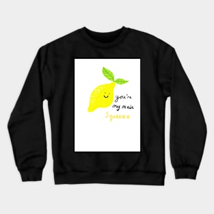 You're my main squeeze Crewneck Sweatshirt